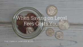 When Saving On Legal Fees Costs You!