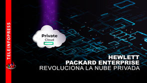HPE REVOLUCIONA LA NUBE PRIVADA
