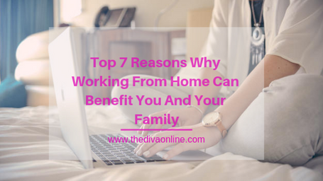 TOP 7 REASONS WHY WORKING FROM HOME CAN BENEFIT YOU AND YOUR FAMILY