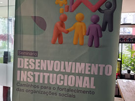 Seminário de Desenvolvimento Institucional – Caminhos para o fortalecimento das organizações sociais.
