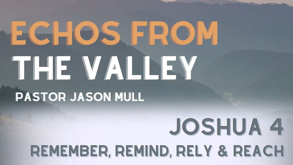 Joshua 4 | Remember, Remind, Rely & Reach