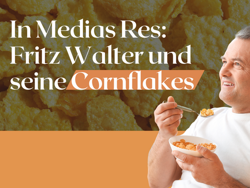 In media res: Fritz-Walter und seine Cornflakes