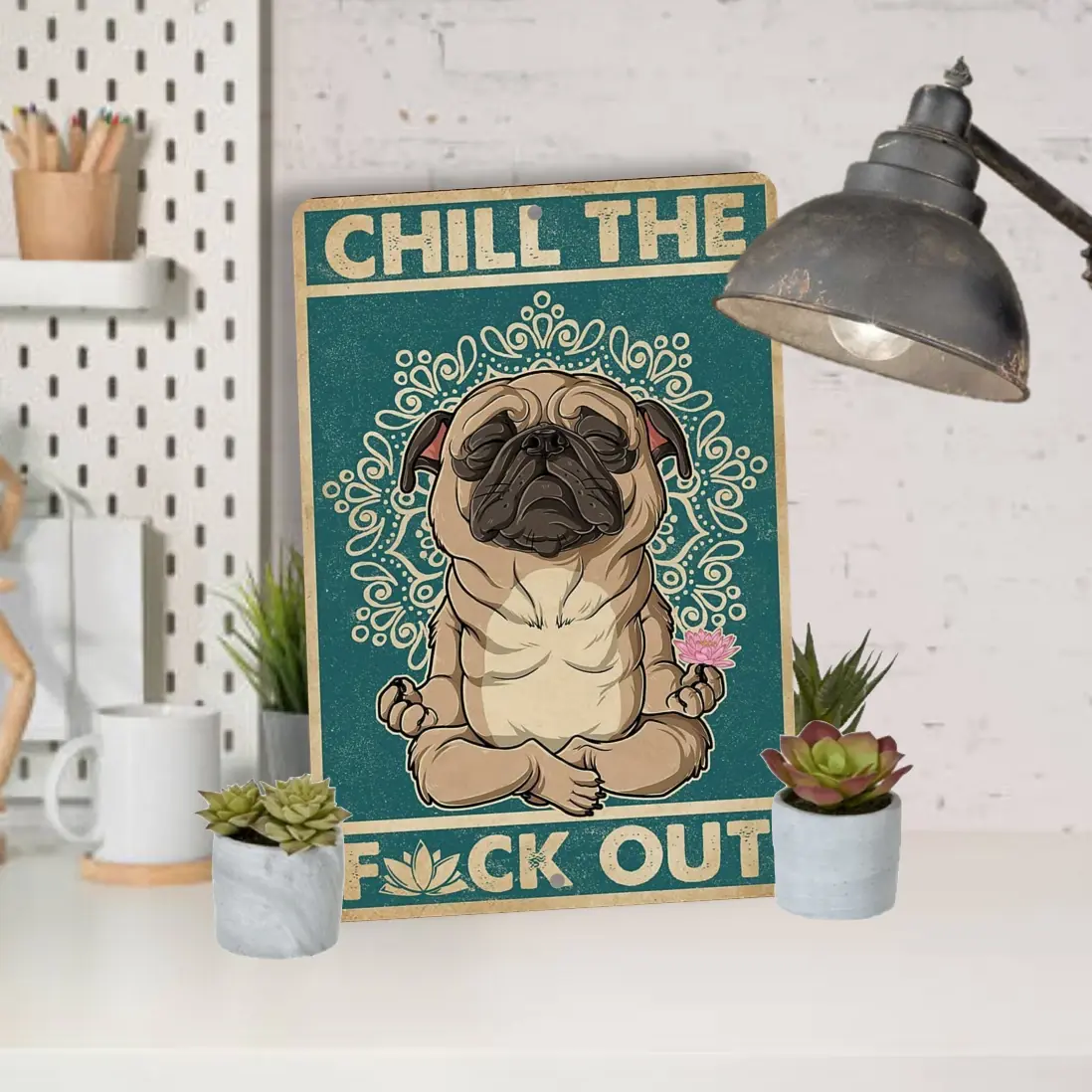 Chill The Fuck Out Yoga Pug, Aluminum Sign - S-323