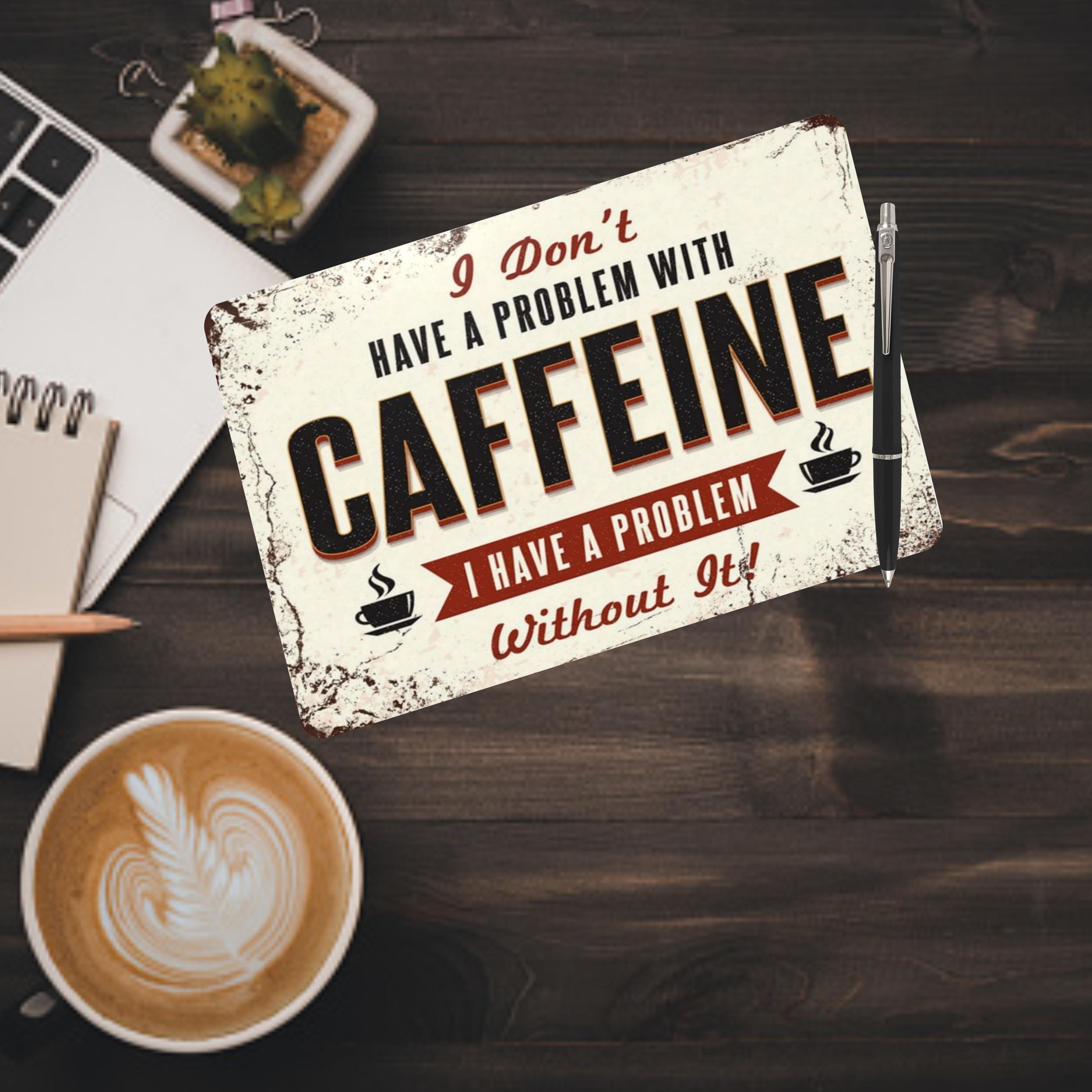I Don't Have a Problem With Caffeine, Aluminum Sign S-343