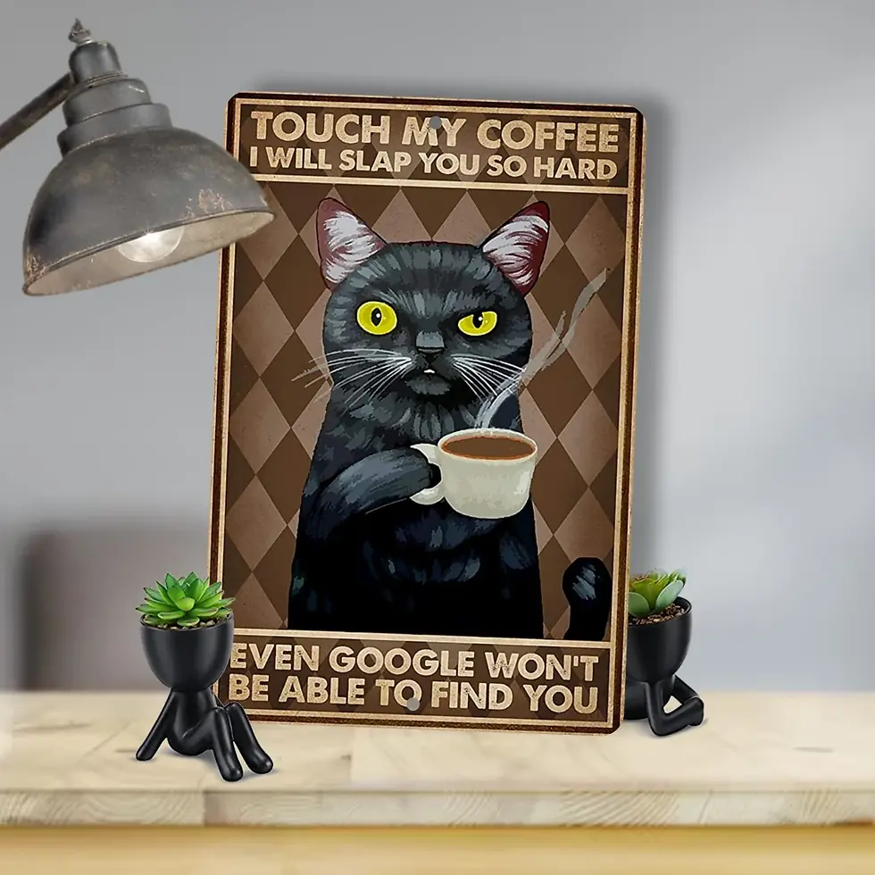 Touch My Coffee, Even Google Won't Be Able To Find You, Aluminum Sign - S-312