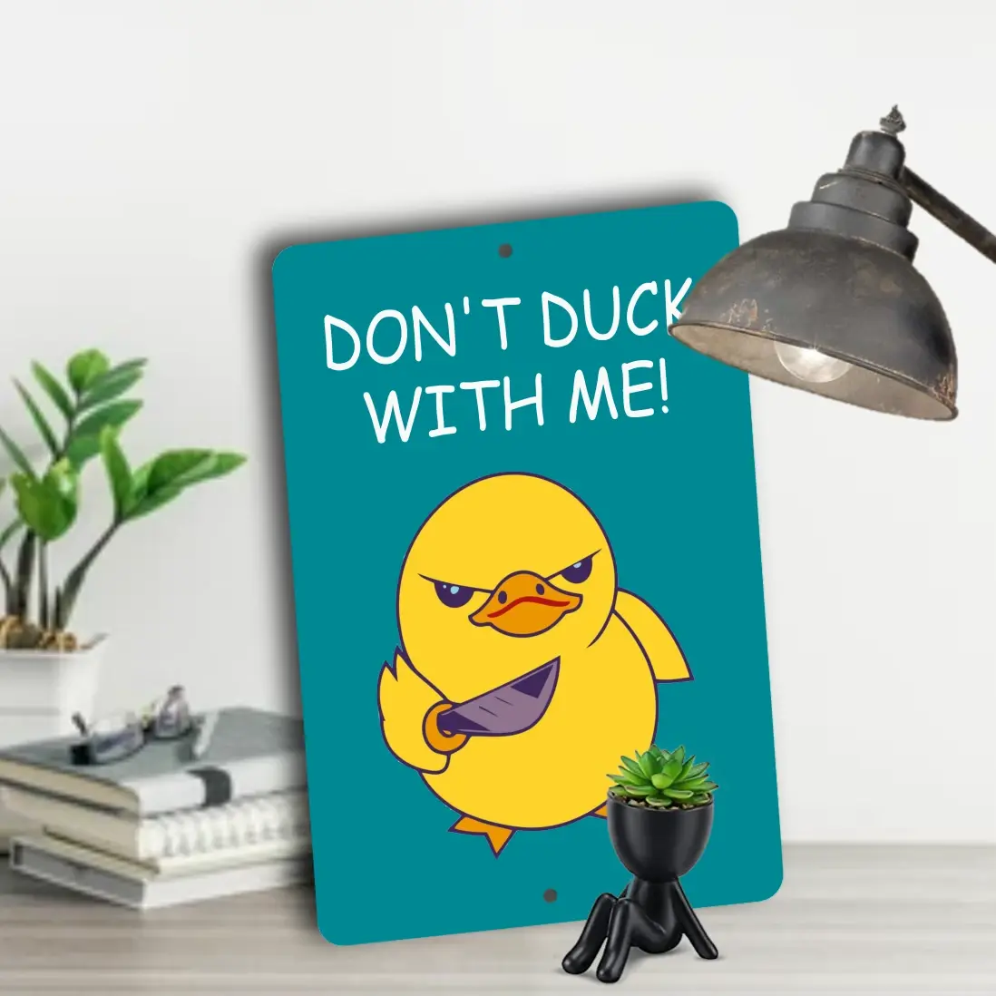Don't Duck With Me, Aluminum Sign - S-373
