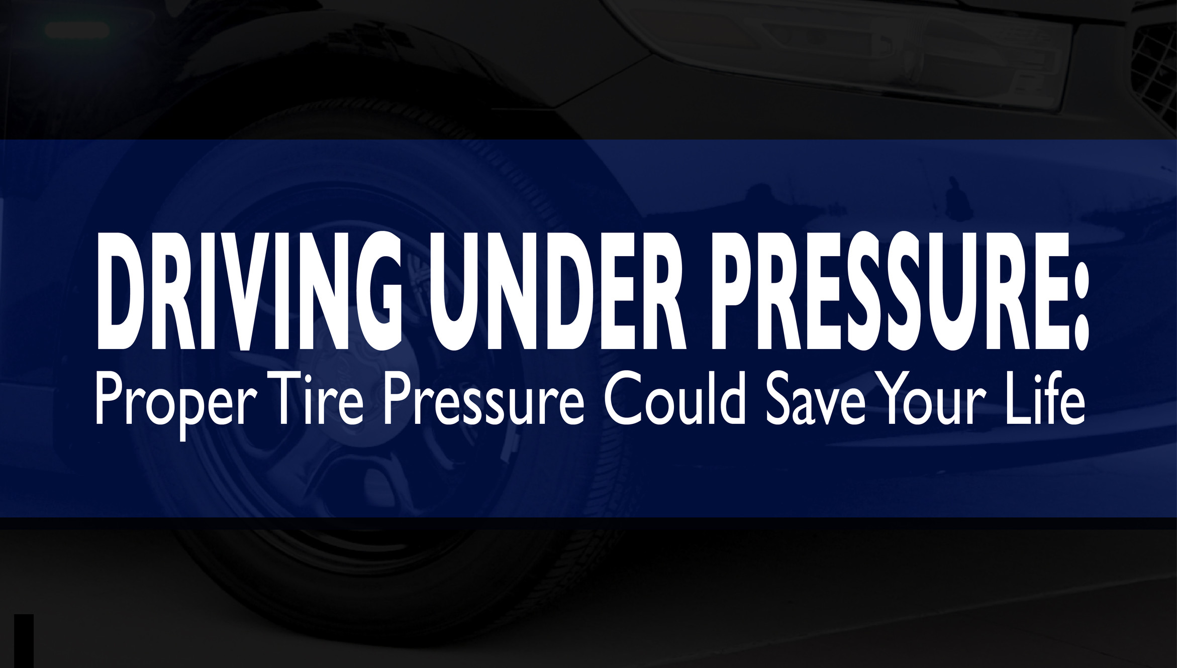 Driving Under Pressure Proper Tire Pressure Could Save Your Life