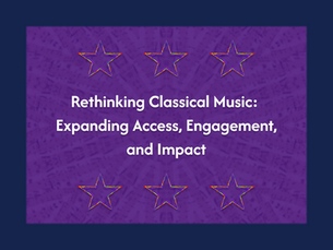 Rethinking Classical Music: Expanding Access, Engagement, and Impact