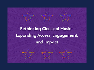Rethinking Classical Music: Expanding Access, Engagement, and Impact
