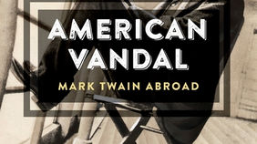JUST RELEASED: American Vandal: Mark Twain Abroad