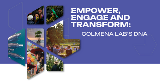 EMPOWER, ENGAGE AND TRANSFORM: COLMENA LAB’S DNA