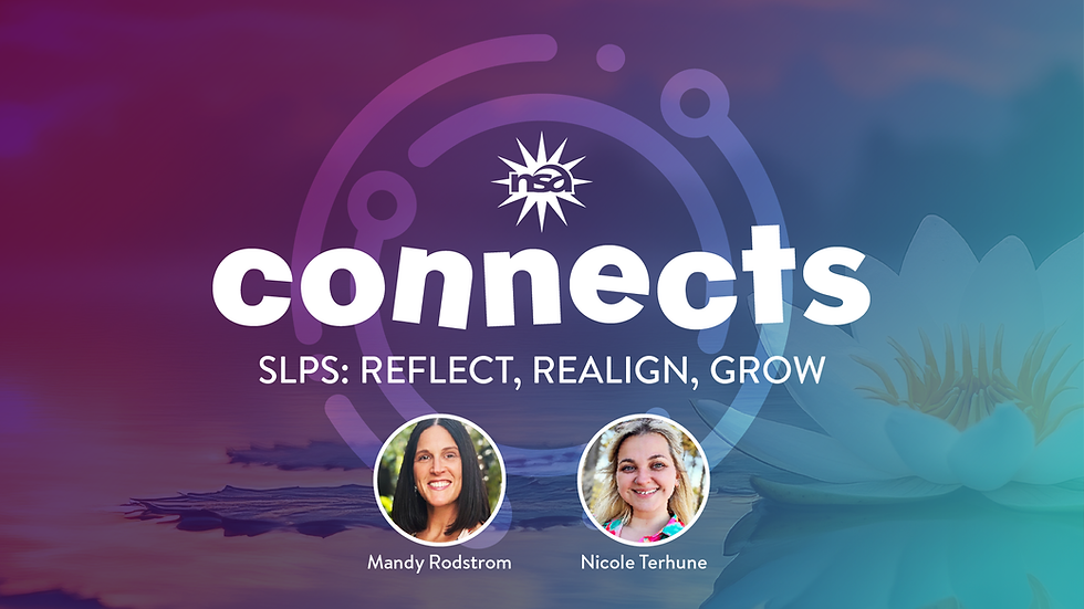 NSA Connects: A Space for SLPs to Reflect, Realign, & Grow