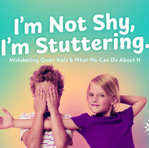“I’m Not Shy, I’m Stuttering”: Mislabeling Quiet Kids and What We Can Do About It