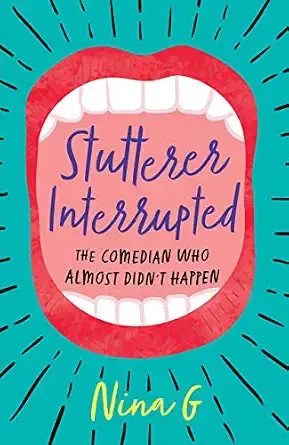 Book cover with a red mouth on teal, titled Stutterer Interrupted: The Comedian Who Almost Didn't Happen by Nina G.