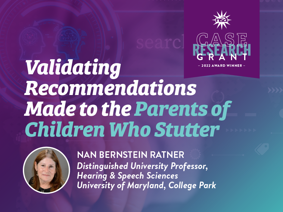 Purple and teal graphic with text: Validating Recommendations for Parents of Children Who Stutter. Photo of Nan Bernstein Ratner, University of Maryland.
