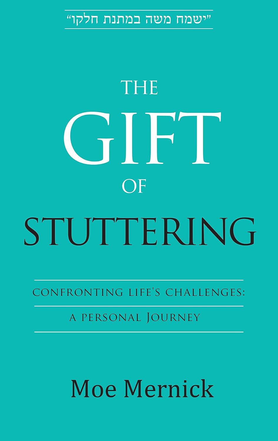 Teal book cover reading The Gift of Stuttering, with Hebrew quote, subtitle Confronting Life's Challenges, by Moe Mernick.
