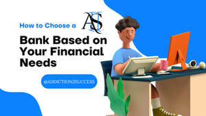 How to Choose a Bank Based on Your Financial Needs