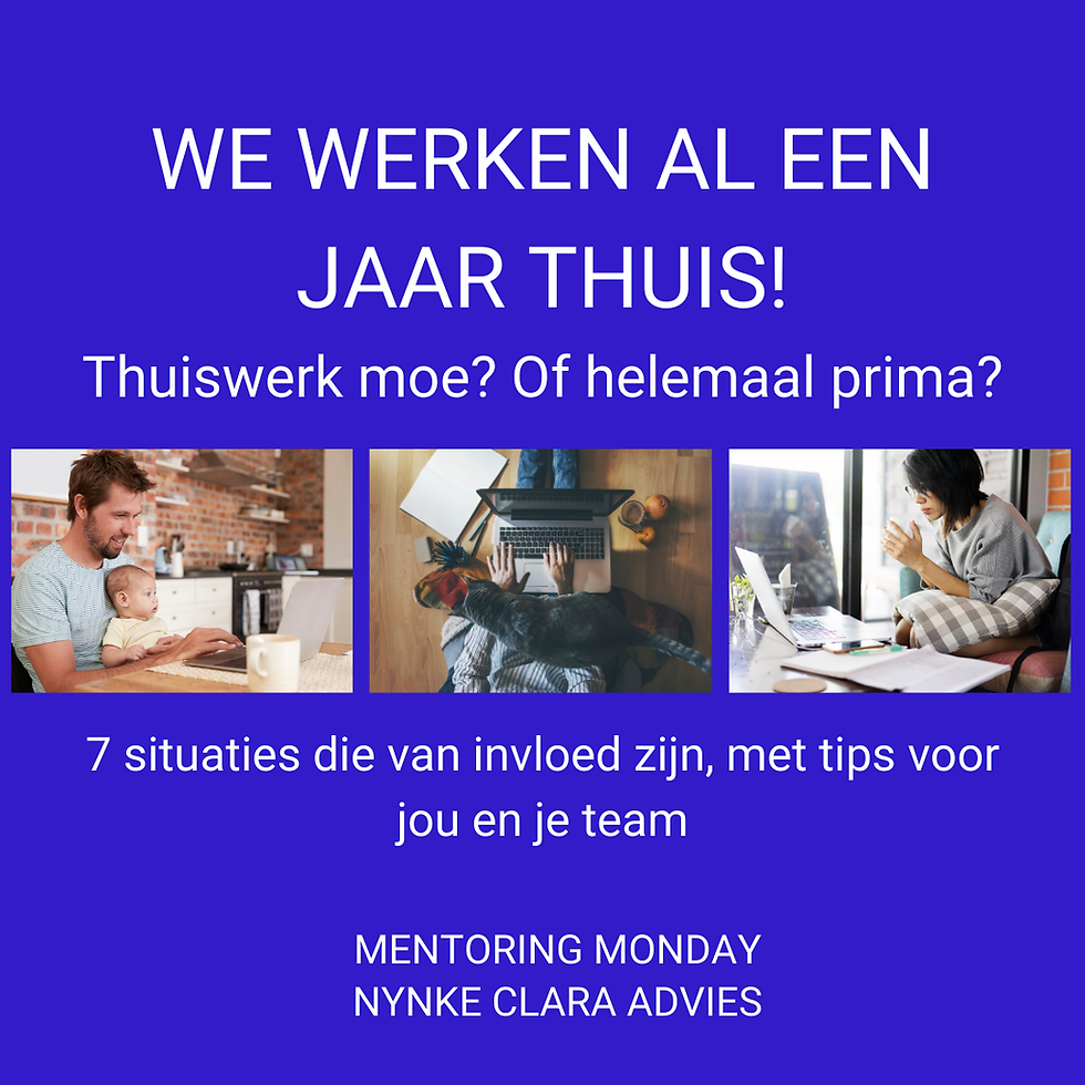 MENTORING MONDAY: We werken een jaar thuis! Thuiswerk moe? 7 Tips voor jou en je team