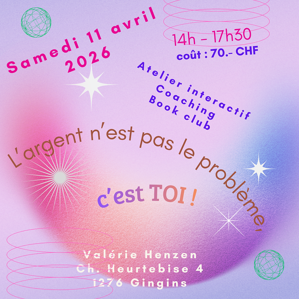 Atelier :  L'argent n'est pas le problème, c'est TOI !