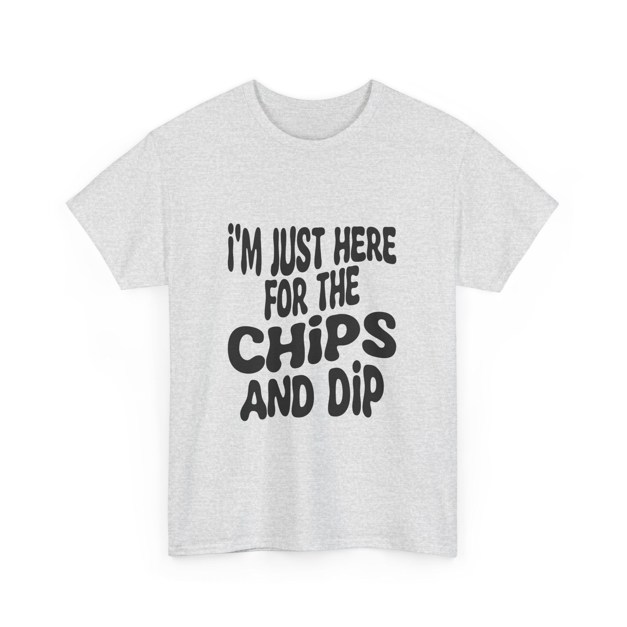Just here for Chips and Dip Tshirt