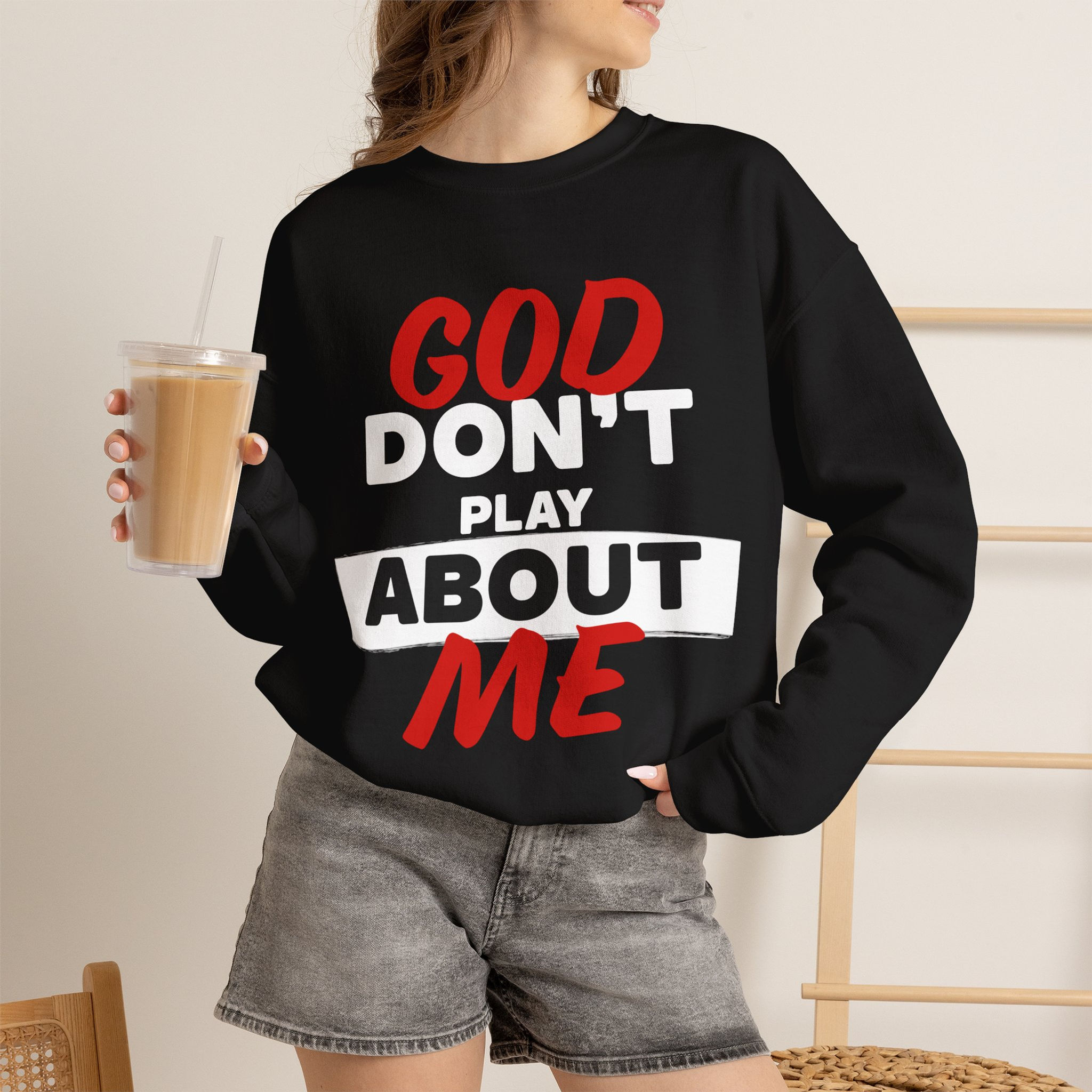 God Don't Play About Me Crewneck