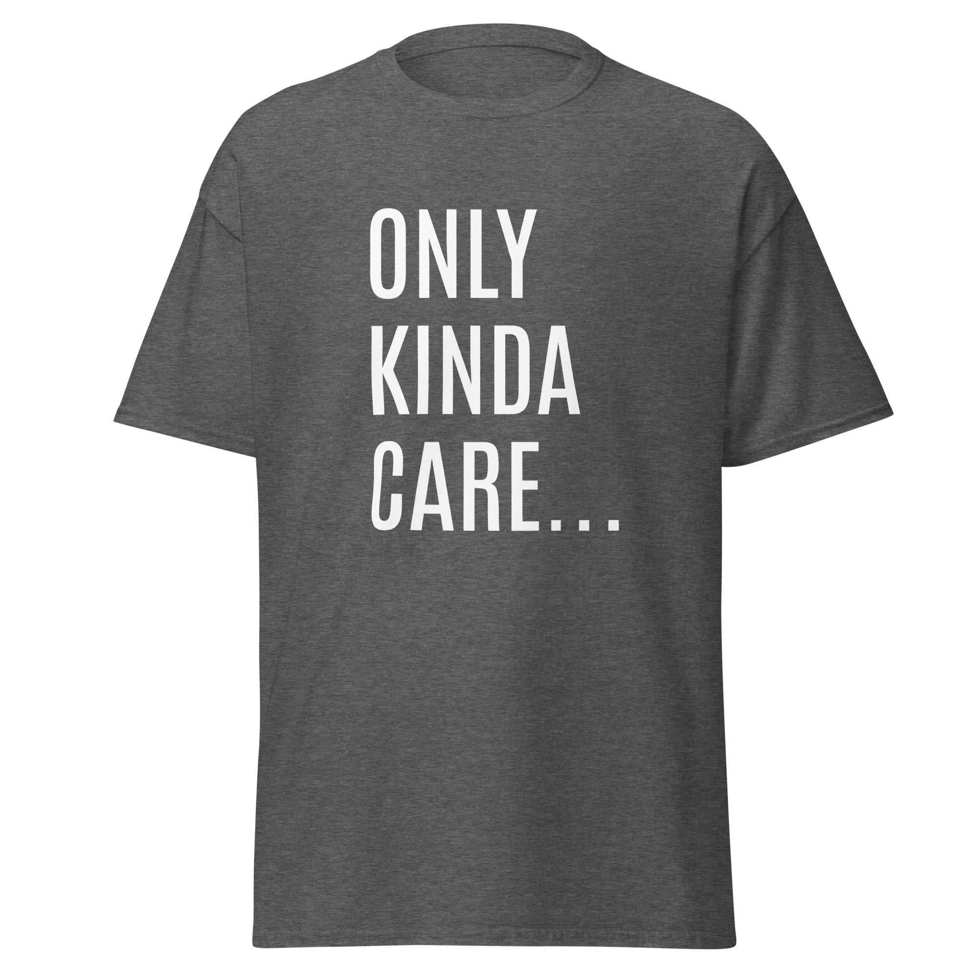 Only Kinda Care Tshirt