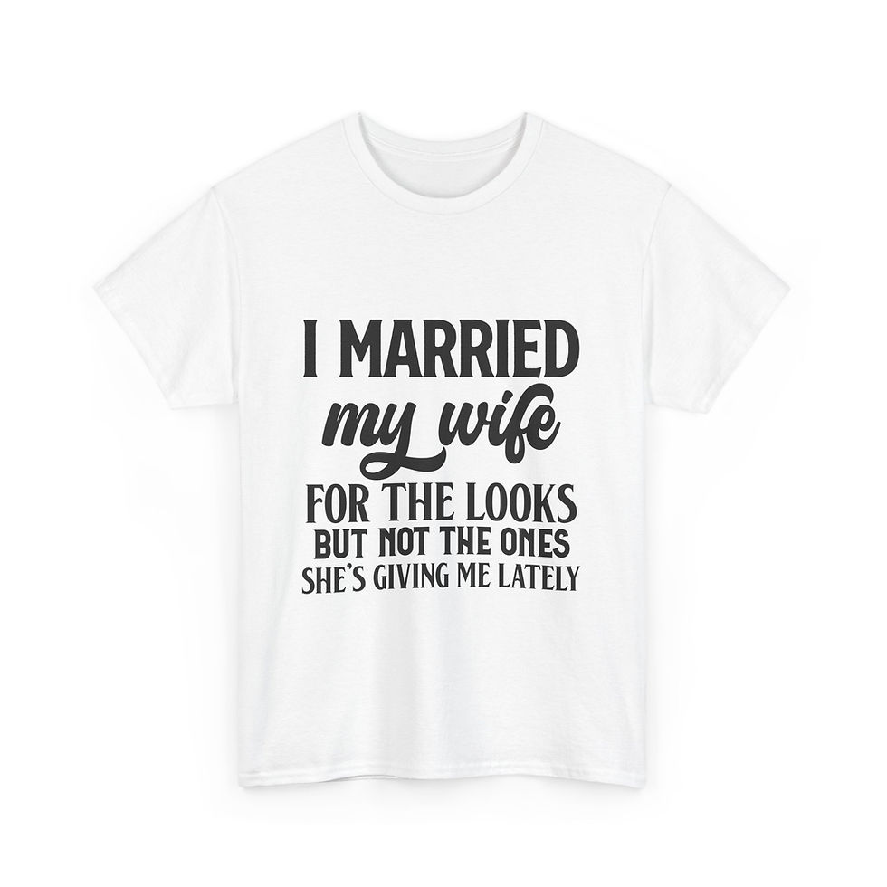 Thumbnail: I Married My Wife For The Looks Tshirt