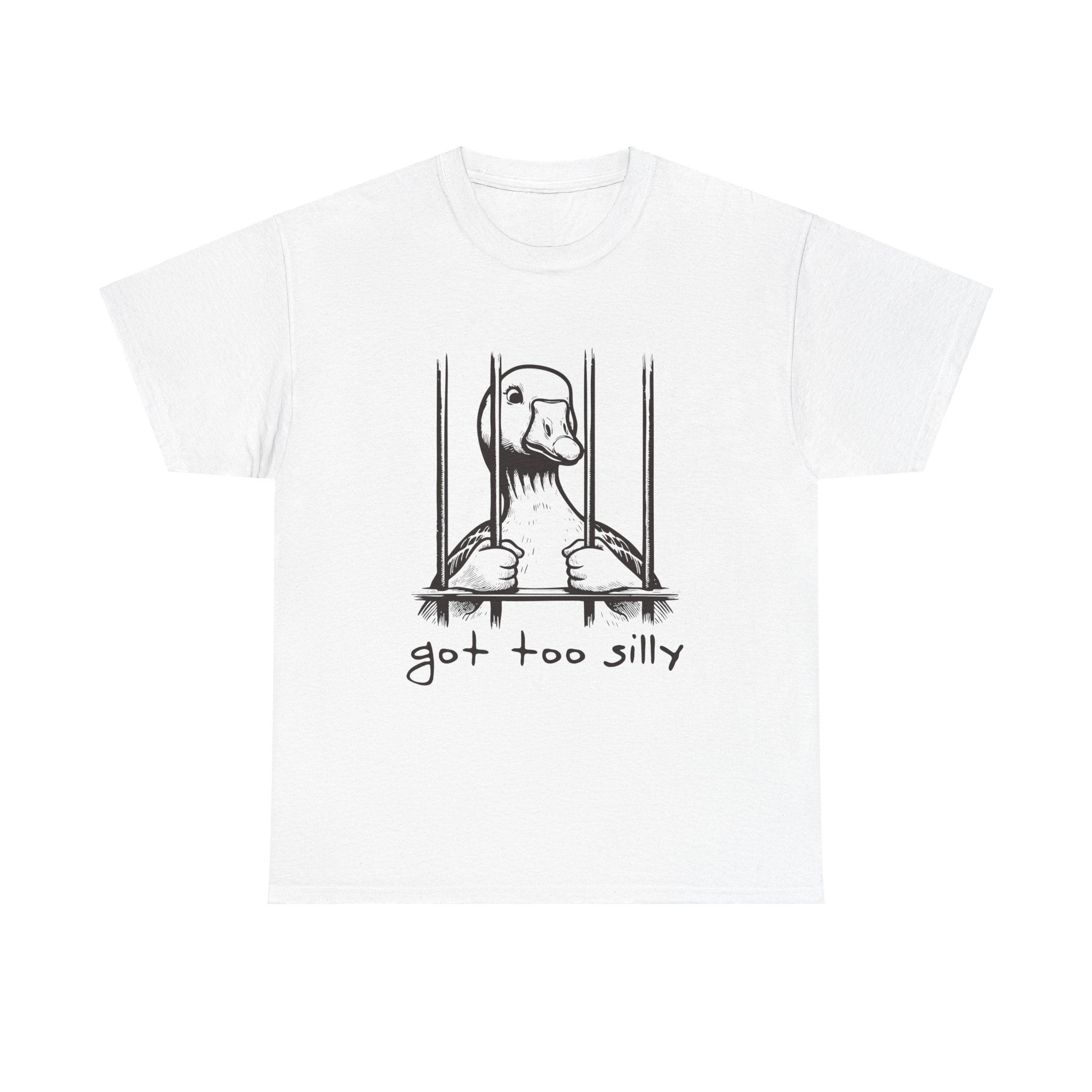 Got Too Silly Goose Tshirt
