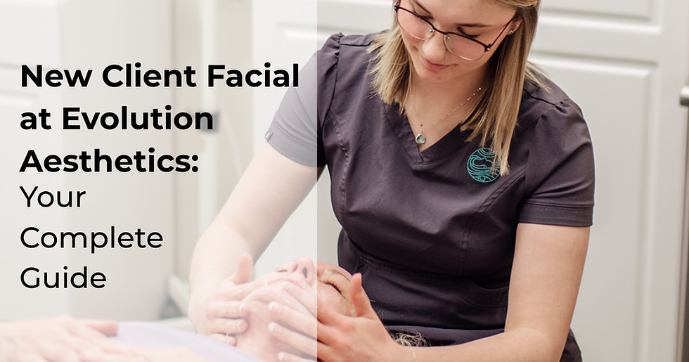 New Client Facial at Evolution Aesthetics — esthetician performing a relaxing, professional skincare treatment; complete guide to what to expect.