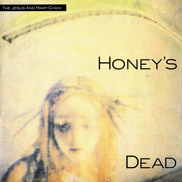 Jesus and Mary Chain – Honey's Dead: eles mataram o mel, mas a