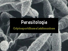 Parasitologia: Criptosporidiose e Leishmaniose
