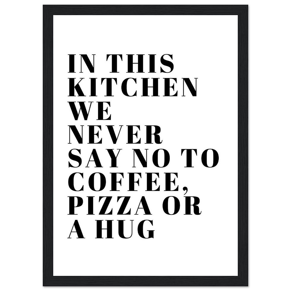 IN THIS KITCHEN WE NEVER SAY NO TO COFFEE, PIZZA.. - Art Print mit Holzrahmen