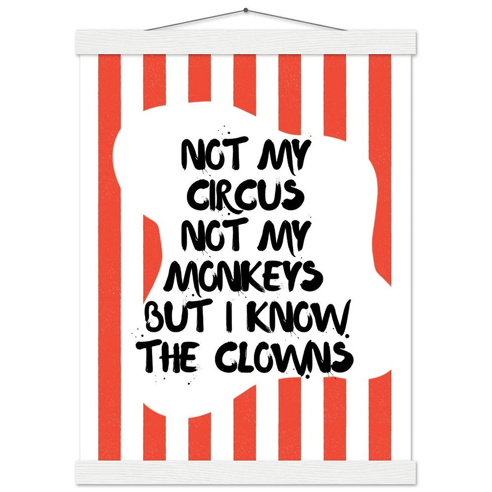 Miniature : NOT MY CIRCUS NOT MY MONKEYS BUT I KNOW THE CLOWNS - Art Print mit Leisten