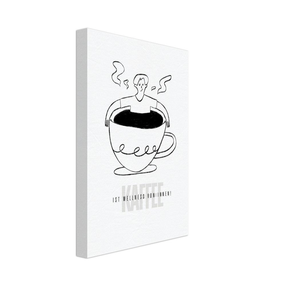 KAFFEE IST WELLNESS VON INNEN! - Leinwand