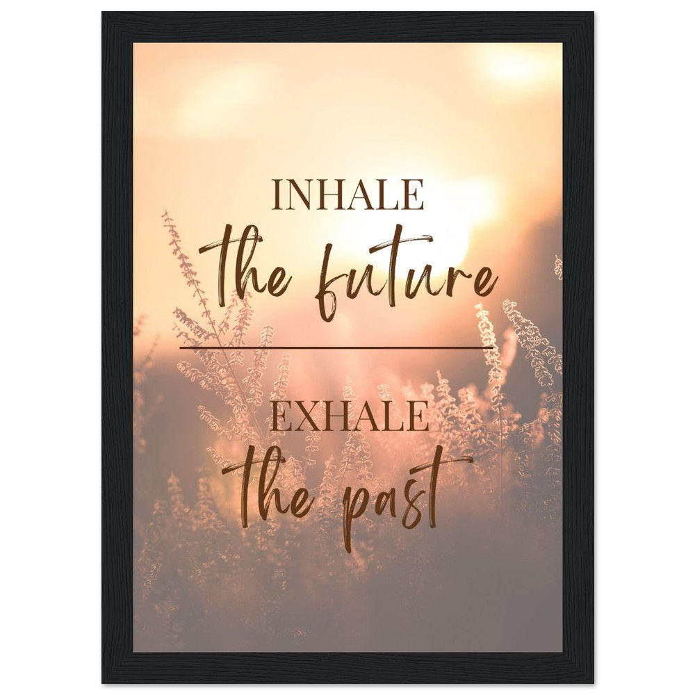 INHALE the future EXHALE the past - Art Print mit Holzrahmen