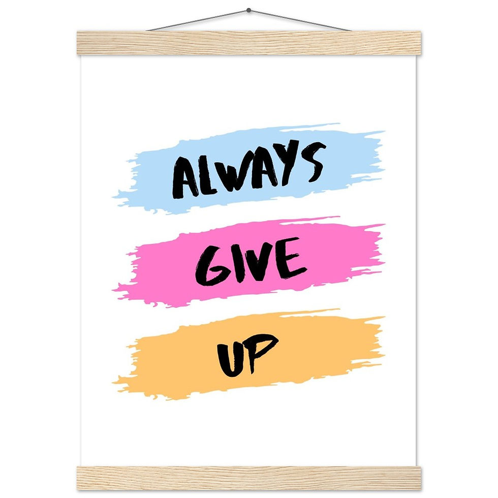 Miniature : ALWAYS GIVE UP - Art Print mit Leisten