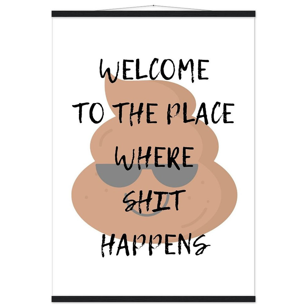 Miniatura: WELCOME TO THE PLACE WHERE SHIT HAPPENS - Art Print mit Leisten