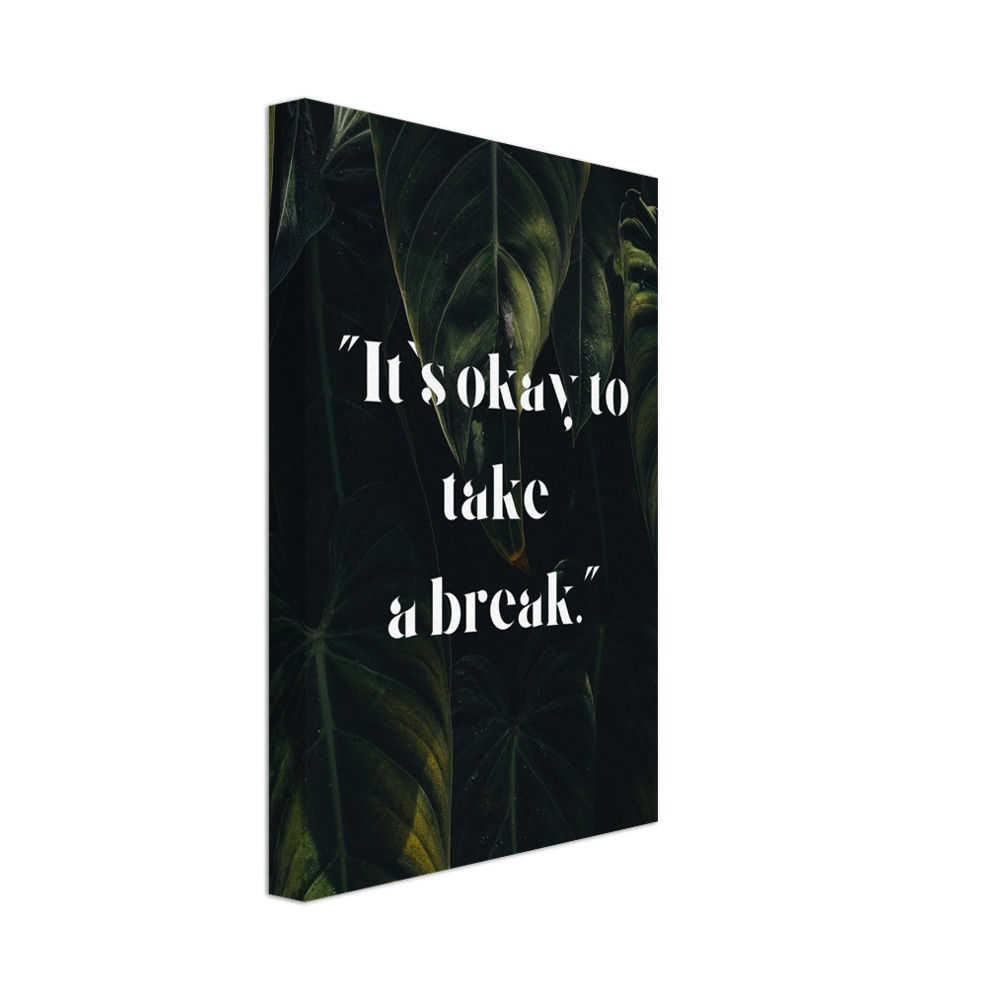 "It´s okay to take a break." - Leinwand