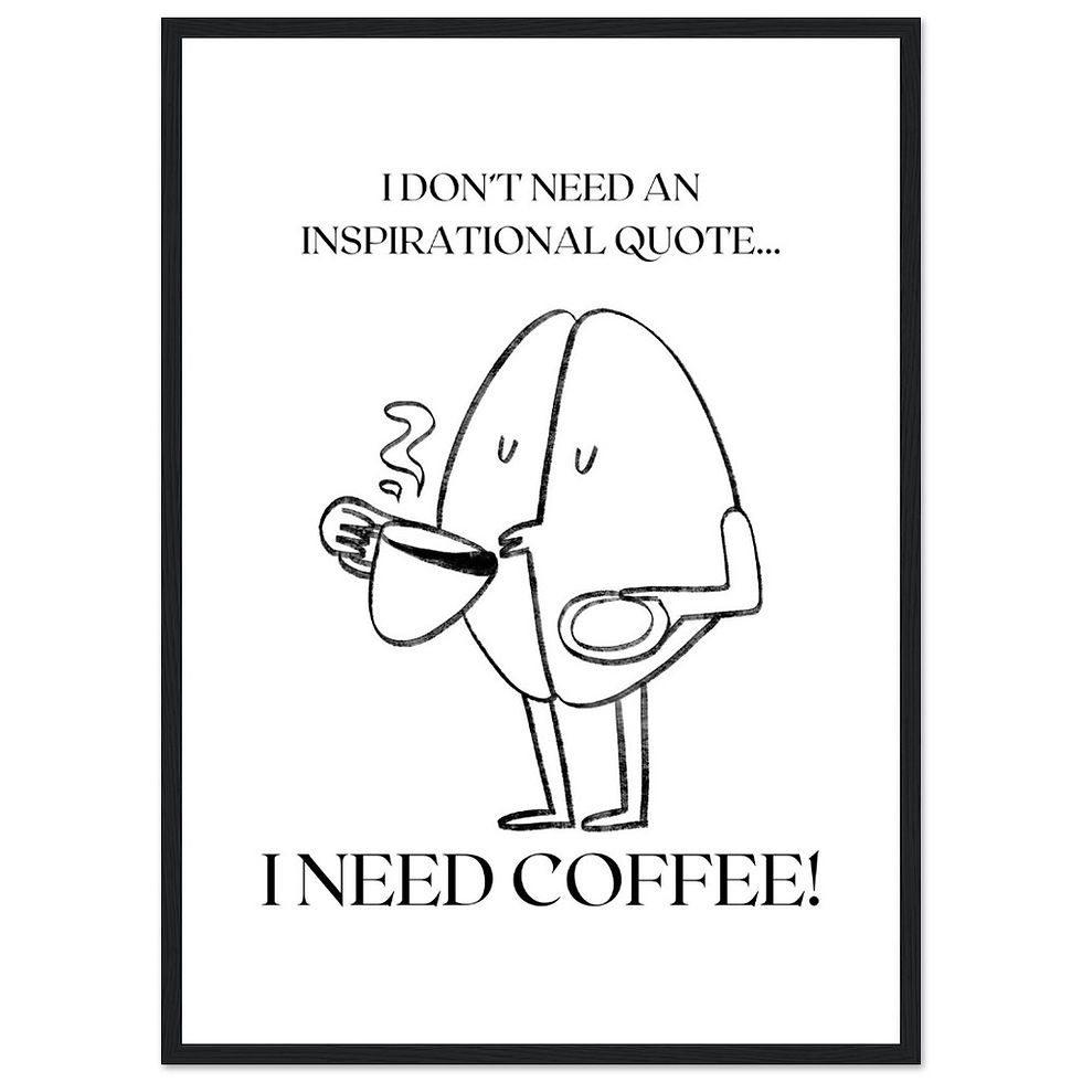 Thumbnail: I DON´T NEED AN INSPIRATIONAL QUOTE... I NEED COFFEE! - Art Print mit Holzrahmen