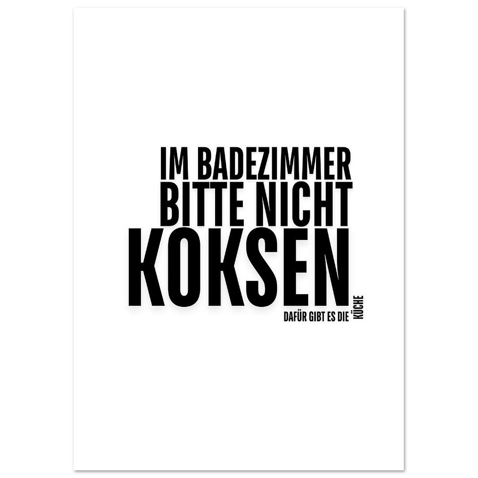 Miniaturbild: IM BADEZIMMER BITTE NICHT KOKSEN. DAFÜR GIBT ES DIE KÜCHE. - Art Print