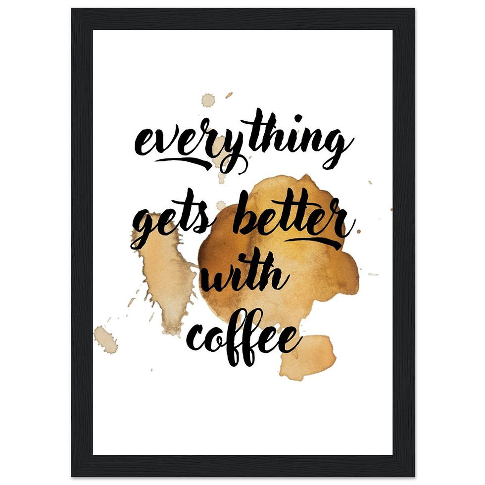 everything gets better with coffee - Art Print mit Holzrahmen