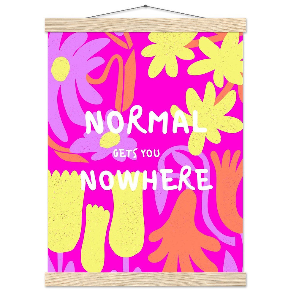 Thumbnail: "Normal Gets You Nowhere" - Lebendiger Art Print mit Leisten
