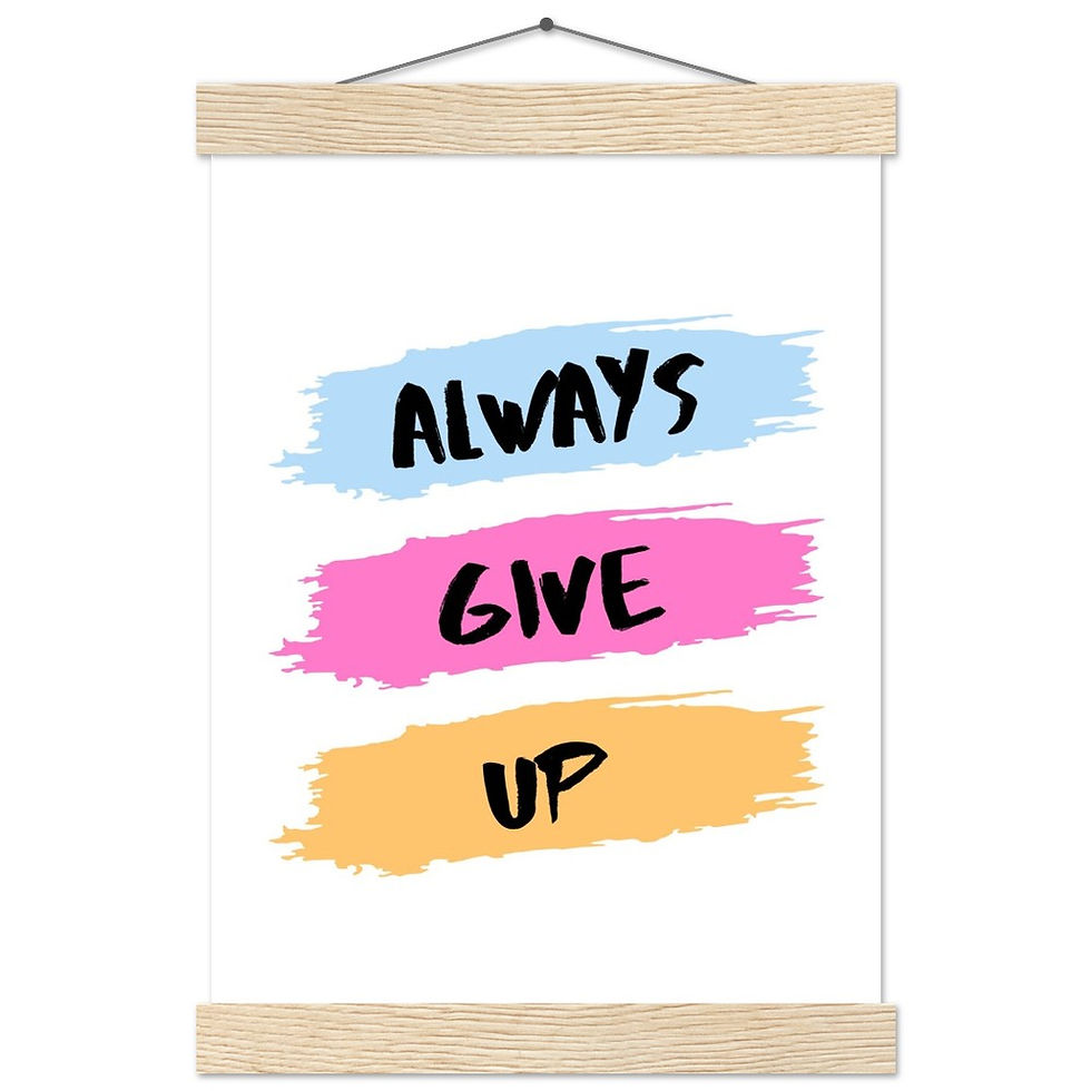 Miniature : ALWAYS GIVE UP - Art Print mit Leisten