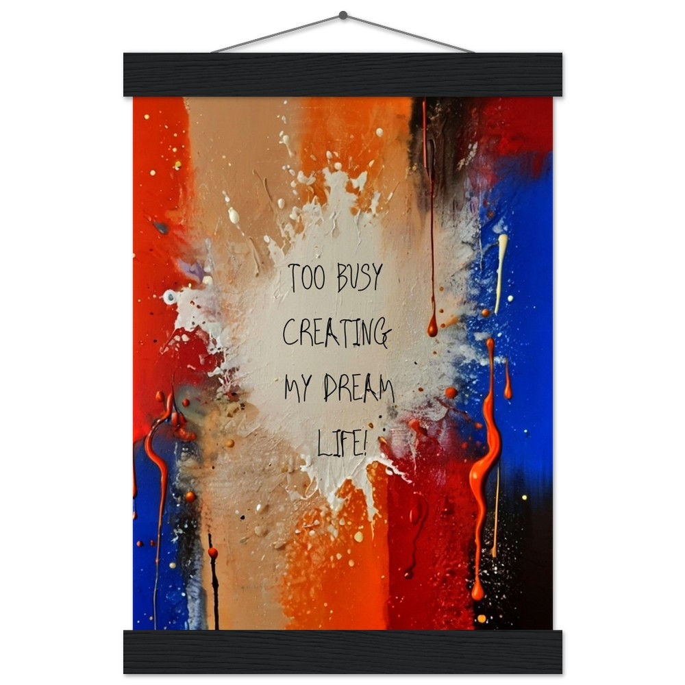 TOO BUSY CREATING MY DREAM LIFE! - Art Print mit Leisten