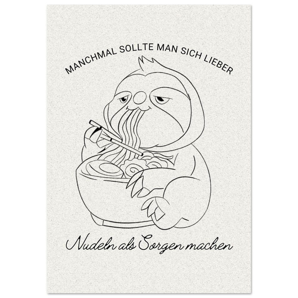 MANCHMAL SOLLTE MAN SICH LIEBER Nudeln als Sorgen machen - Faultier - Art Print