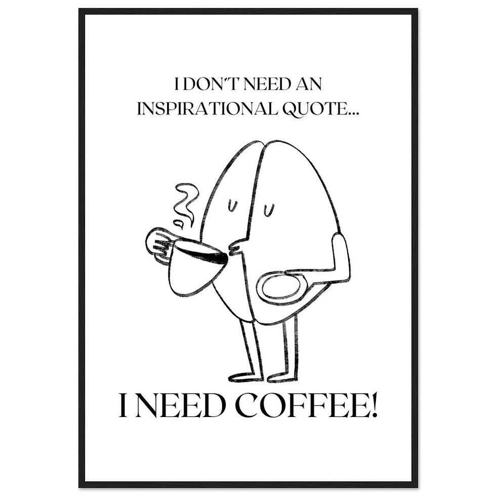 Thumbnail: I DON´T NEED AN INSPIRATIONAL QUOTE... I NEED COFFEE! - Art Print mit Holzrahmen