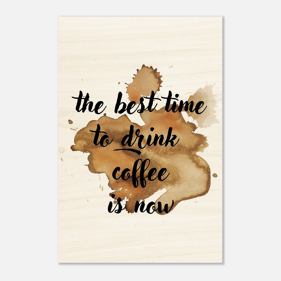 Miniatura: the best time to drink coffee is now - Holzdrucke