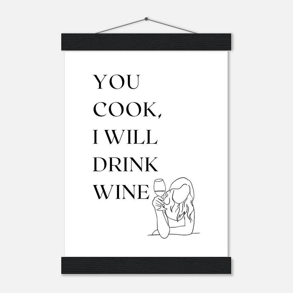 YOU COOK. I WILL DRINK WINE. - Art Print mit Leisten