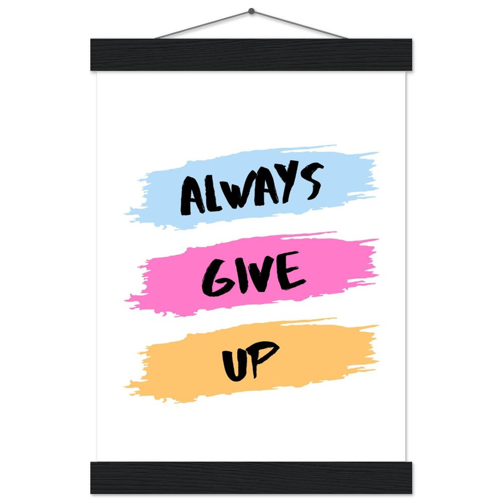 ALWAYS GIVE UP - Art Print mit Leisten