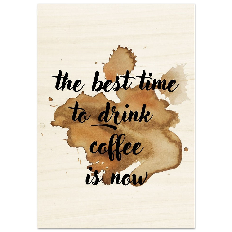 Miniatura: the best time to drink coffee is now - Holzdrucke